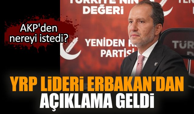 YRP Lideri Erbakan'dan açıklama! AKP'den nereyi istedi?