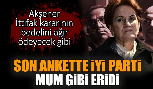 Son anketten İYİ Parti ve Akşener'e şok