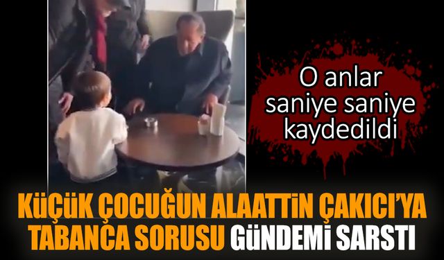 Küçük çocuğun Alaattin Çakıcı'ya tabanca sorusu gündemi sarstı