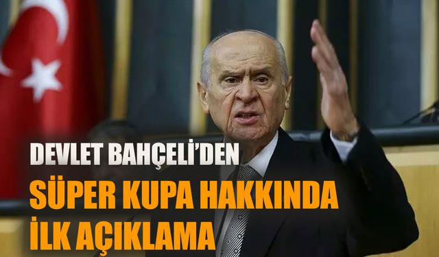 Bahçeli’den Süper Kupa hakkında ilk açıklama!