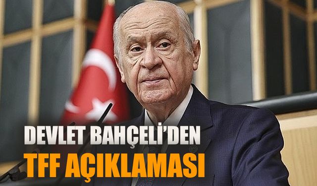 Devlet Bahçeli’den TFF açıklaması