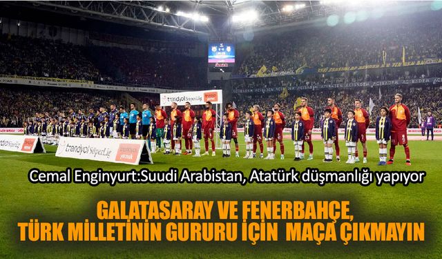 Cemal Enginyurt! Türk Milletinin gururu için  maça çıkmayın