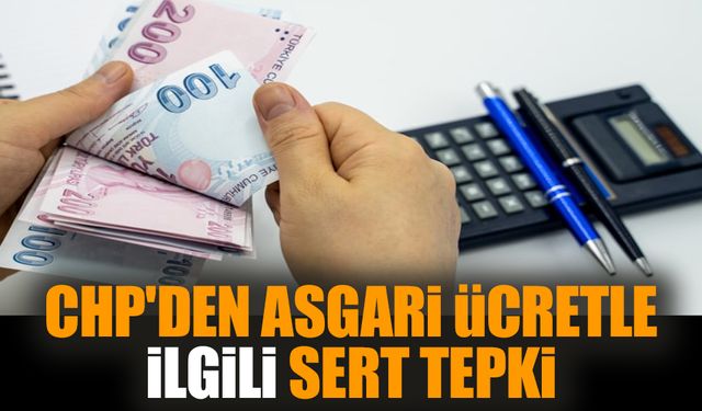 CHP'den asgari ücretle ilgili sert tepki