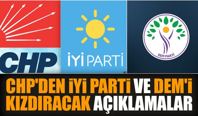 CHP'den İYİ Parti ve DEM'i kızdıracak açıklamalar