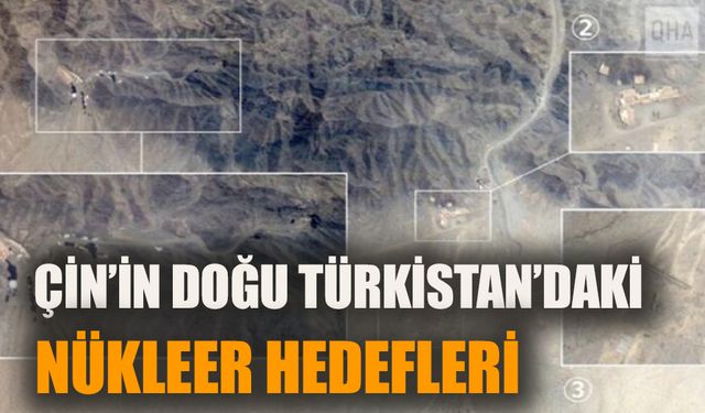 Çin’in Doğu Türkistan’daki “nükleer hedefleri”