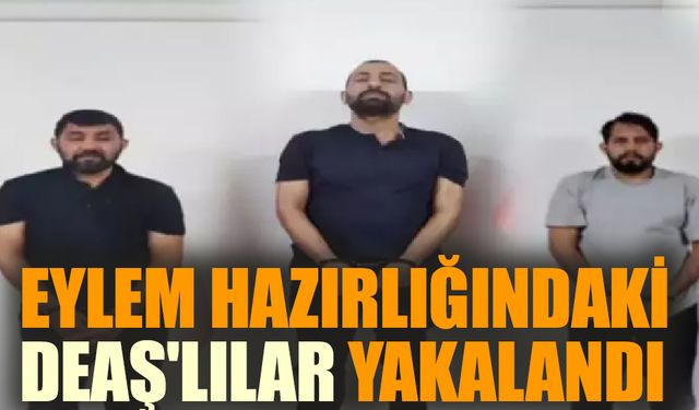 Eylem hazırlığındaki DEAŞ'lılar yakalandı