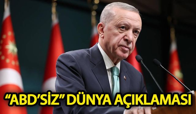 Erdoğan'dan "ABD'siz" dünya açıklaması