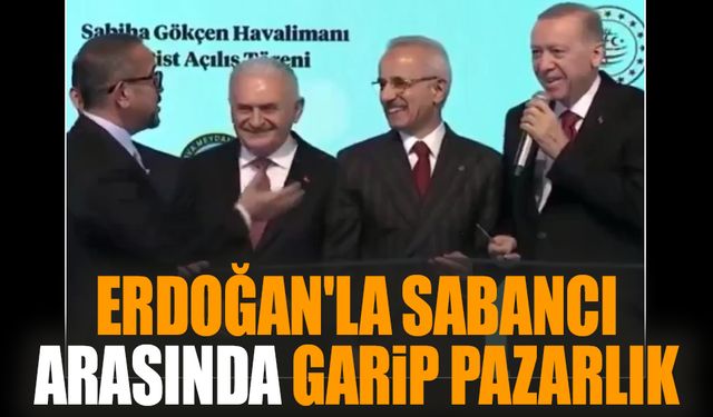 Erdoğan'la Sabancı arasında garip pazarlık