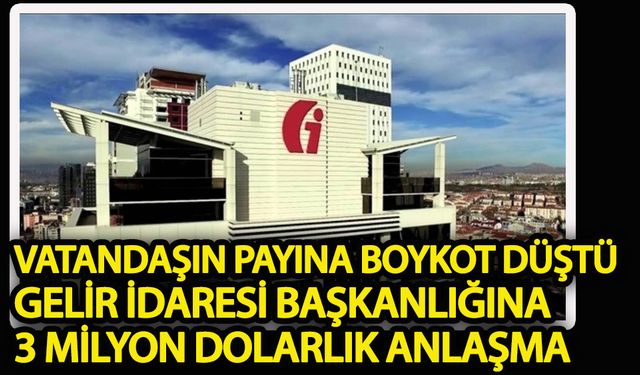 Vatandaşın payına boykot, Gelir İdaresi’nin payına 3 milyon dolarlık anlaşma düştü