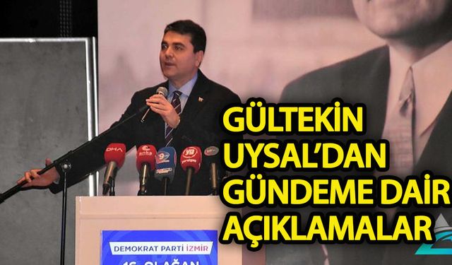 Gültekin Uysal'dan gündeme dair açıklamalar