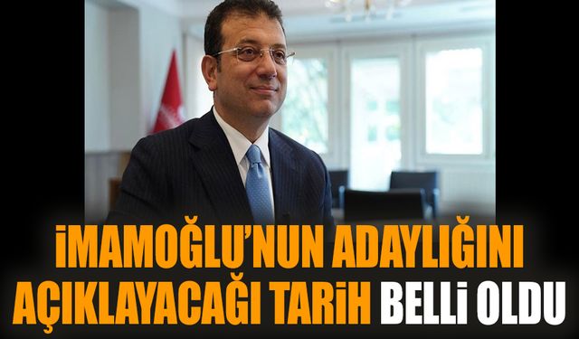 İmamoğlu’nun adaylığını açıklayacağı tarih belli oldu