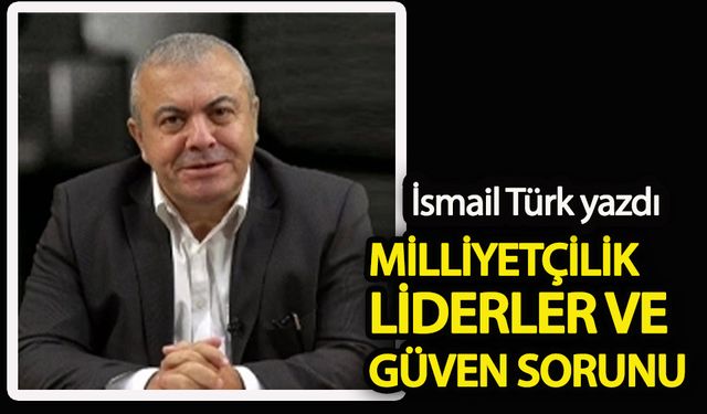 Milliyetçilik liderler ve güven sorunu