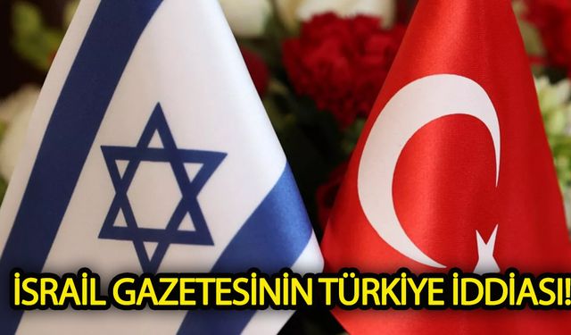 İsrail gazetesinin Türkiye iddiası!