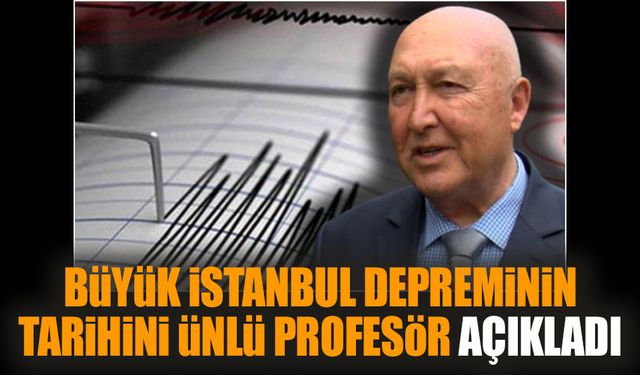 Büyük İstanbul depreminin tarihini ünlü Profesör açıkladı