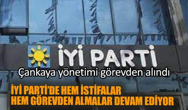 İyi Parti Çankaya yönetimini görevden aldı