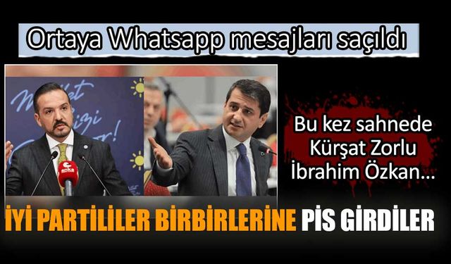 Whatsapp mesajları... İYİ Partili Kürşat Zorlu ve İbrahim Özkan arasında kavga