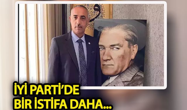 İYİ Parti'den bir istifa daha geldi