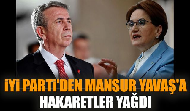 İYİ Parti'den Mansur Yavaş'a hakaretler yağdı