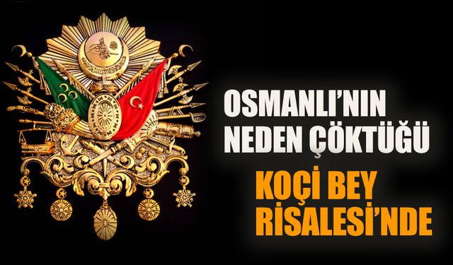 Osmanlı Devleti’nin neden çöktüğü Koçi Bey Risalesi’nde!