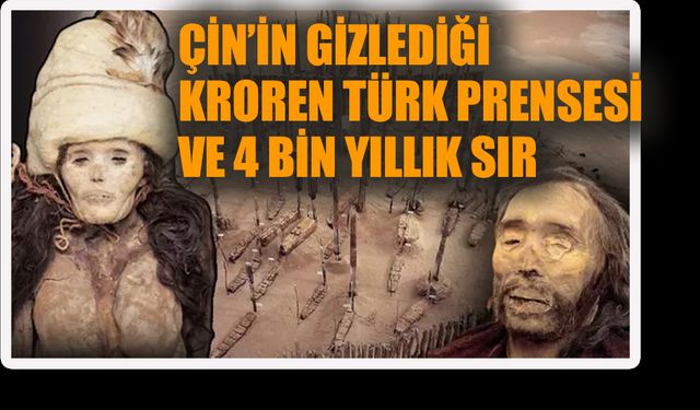 Çin’in gizlediği Kroren Türk Prensesi ve 4 bin yıllık mumyası!