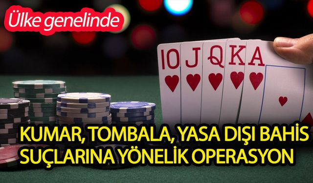 Ülke genelinde kumarcılara operasyon yapıldı