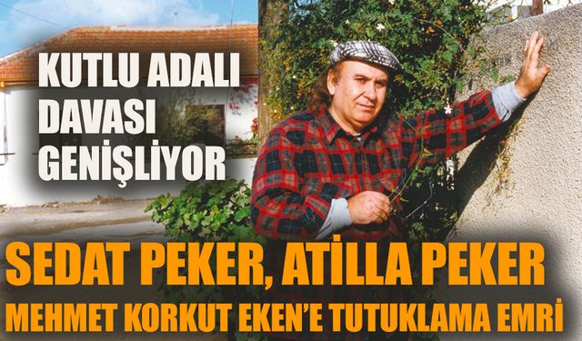 Sedat Peker, Atilla Peker ve Mehmet Korkut Eken hakkında tutuklama emri