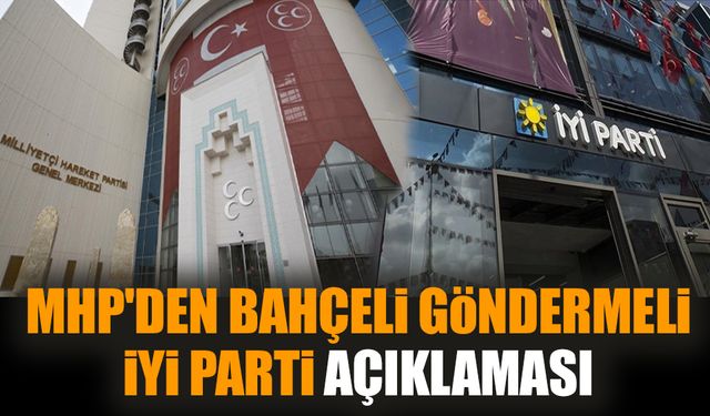 MHP'den Bahçeli göndermeli İYİ Parti açıklaması