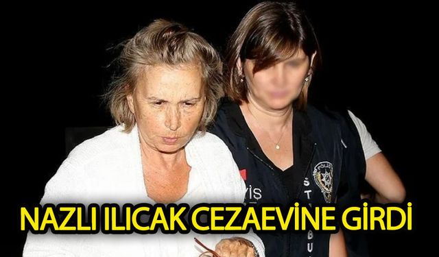 Nazlı Ilıcak Cezaevine girdi