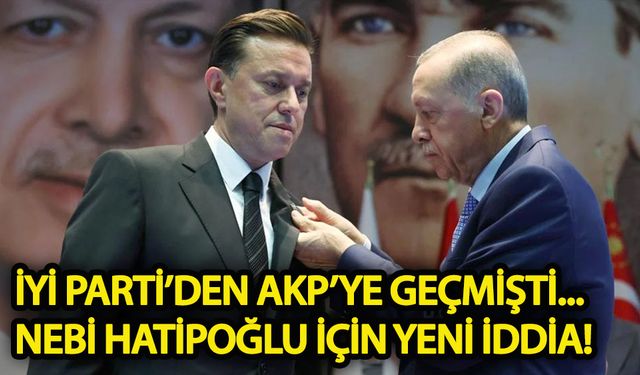 İYİ Parti’den AKP’ye geçen Nebi Hatipoğlu ile ilgili yeni iddia