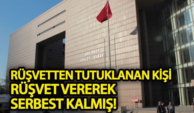 'Rüşvet' suçundan tutuklanan kişi rüşvet vererek serbest kaldı