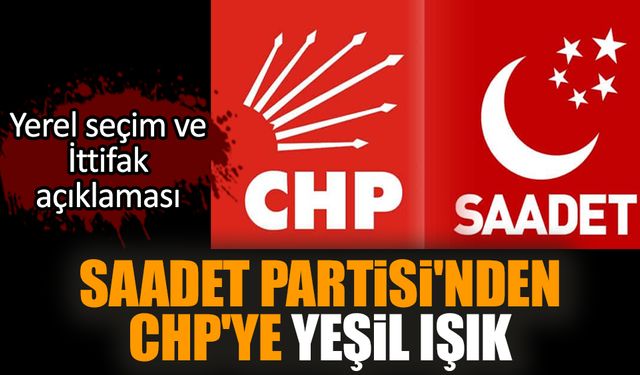 Saadet Partisi'nden CHP'ye yeşil ışık