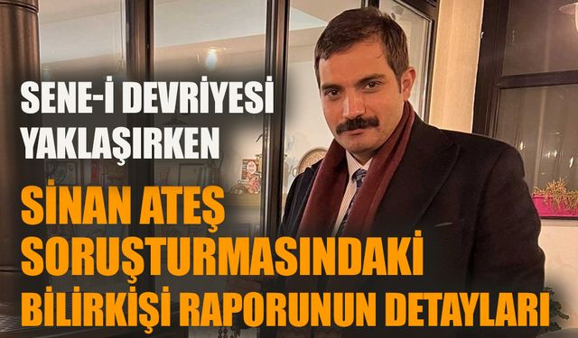 Sinan Ateş dosyasındaki bilirkişi raporunun detayları…