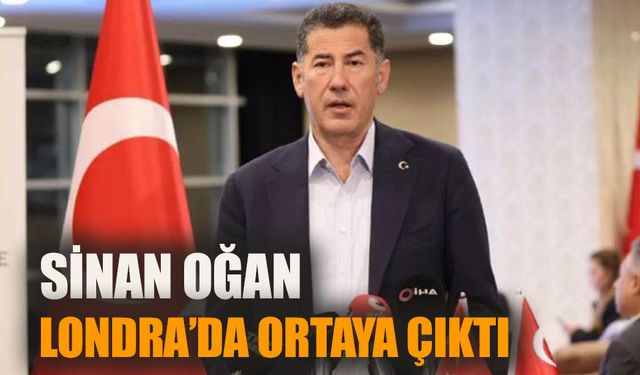 Sinan Oğan Londra’da ortaya çıktı