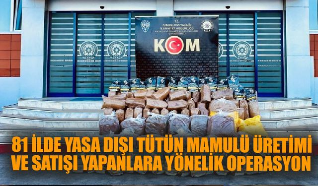 Yasa Dışı Tütün Mamulü Üretimi ve Satışı yapanlara yönelik operasyon