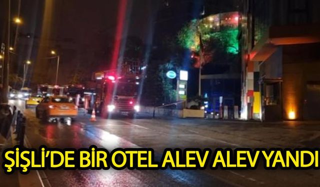 Şişli'de otelde yangın! Kameraya yansıdı