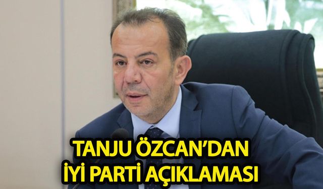 Tanju Özcan'dan İYİ Parti açıklaması