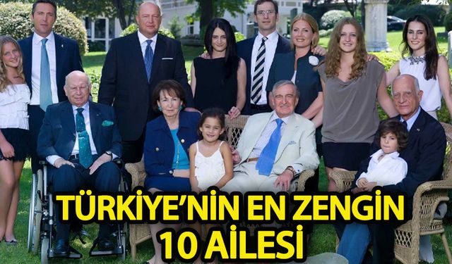 Türkiye’nin en zengin 10 ailesi!
