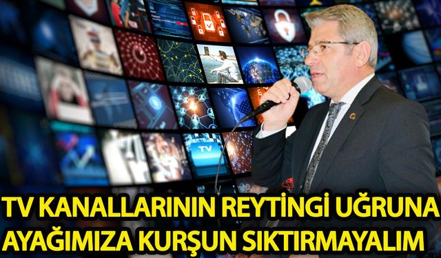 TV kanallarının reytingi uğruna ayağımıza kurşun sıktırmayalım