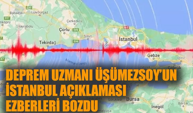 Deprem Uzmanı Üşümezsoy'dan İstanbul açıklaması