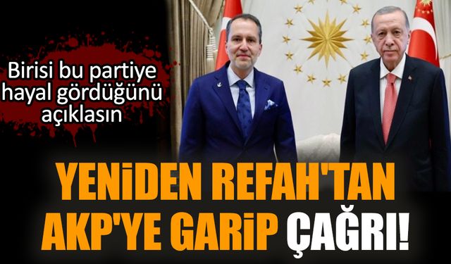 Yeniden Refah'tan AKP'ye garip çağrı!