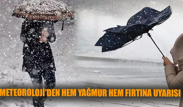 Meteoroloji'den hem yağmur hem fırtına uyarısı