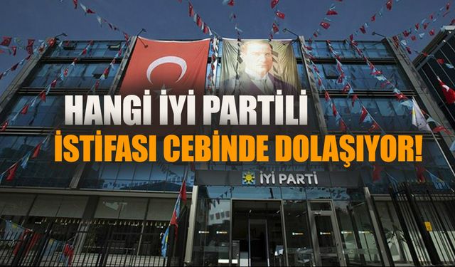 Hangi İYİ Partili istifası cebinde dolaşıyor!