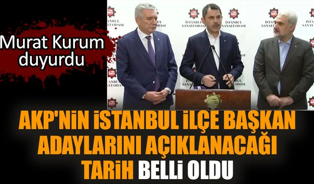 AKP'nin İstanbul ilçe başkan adaylarını açıklanacağı tarih belli oldu