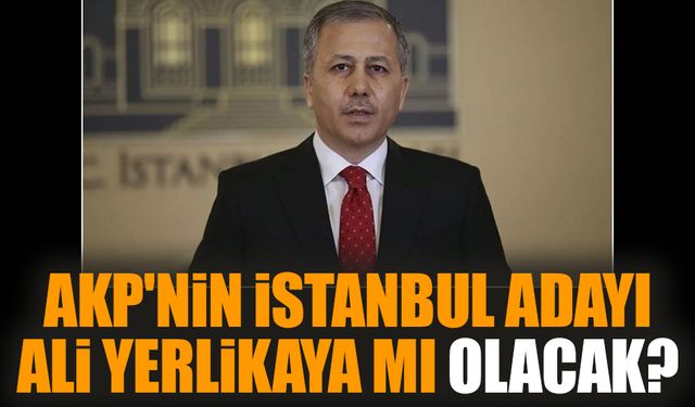 AKP'nin İstanbul adayı Ali Yerlikaya mı olacak?