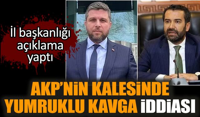 AKP’nin kalesinde yumruklu kavga iddiası