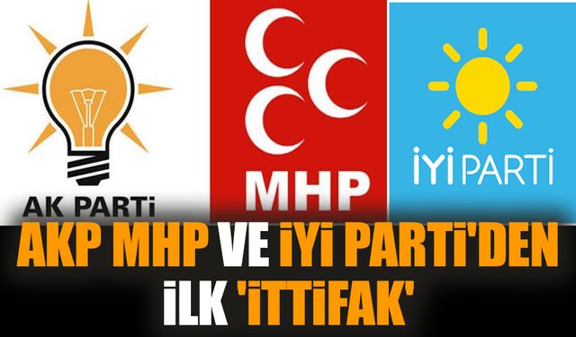 AKP MHP ve İYİ Parti'den ilk 'ittifak'