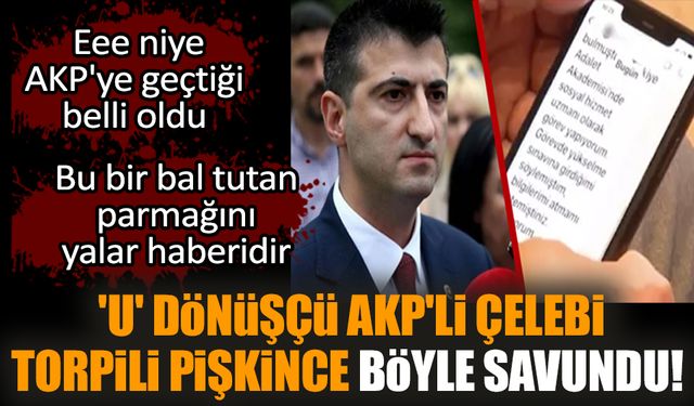 'U' dönüşçü AKP'li Çelebi torpili pişkince böyle savundu!