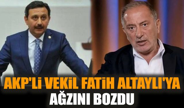 AKP'li vekil Fatih Altaylı'ya ağzını bozdu