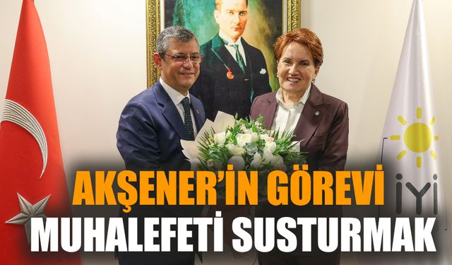 Akşener’in görevi muhalefeti susturmak