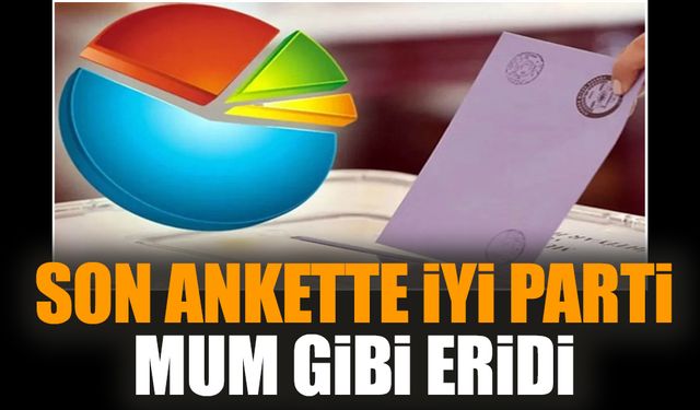 Son ankette İYİ Parti mum gibi eridi